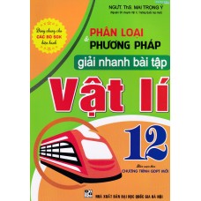 Phân loại và phương pháp giải nhanh bài tập vật lý 12 (Dùng chung cho các bộ SGK)